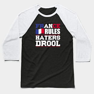 France Rules Haters Drool Nationality T-Shirt Baseball T-Shirt